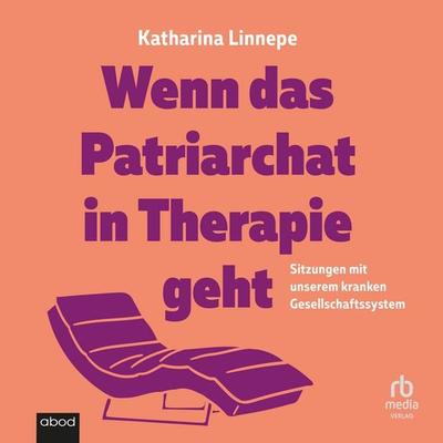 Wenn das Patriarchat in Therapie geht - Katharina Linnepe, Audio, 9783987858307
