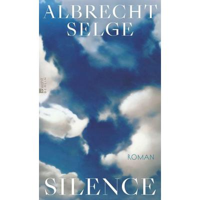 Silence, Gebundene Ausgabe von Albrecht Selge, Rowohlt Berlin, 978-3-7371-0200-1