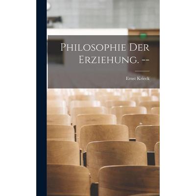 Philosophie der Erziehung. --, Gebundene Ausgabe von Ernst Krieck, Legare Street Press, 978-1-01-674106-4