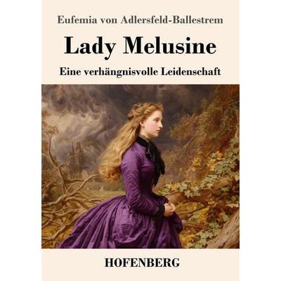 Lady Melusine, Taschenbuch von Eufemia Adlersfeld-Ballestrem, Henricus - Edition Deutsche Klassik, 978-3-7437-5502-4