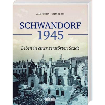 Schwandorf 1945, Gebundene Ausgabe von Josef Fischer,Erich Zweck, MZ Buchverlag