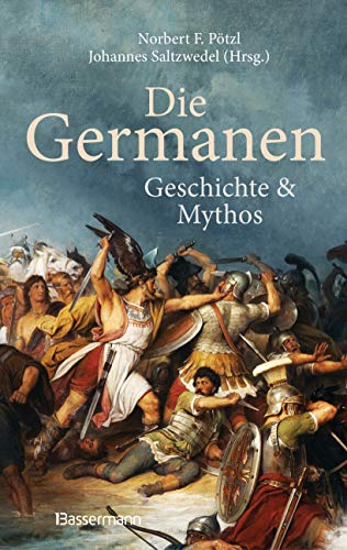 Norbert F. Pötzl - Die Germanen. Ihre Religion, Mythologie, ihre Götter und Sagen, ihre Rolle in der Völkerwanderung, ihre Beziehung zu Kelten und Römern: Geschichte und Mythos - - Preis vom 10.10.2026 11:48:34 h