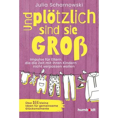 Und plötzlich sind sie groß, Taschenbuch von Julia Scharnowski, Humboldt Verlag, 978-3-8426-1803-9