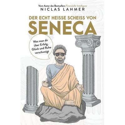 Der echt heiße Scheiß von Seneca, Gebundene Ausgabe von Niclas Lahmer, Finanzbuch Verlag, 978-3-95972-444-9