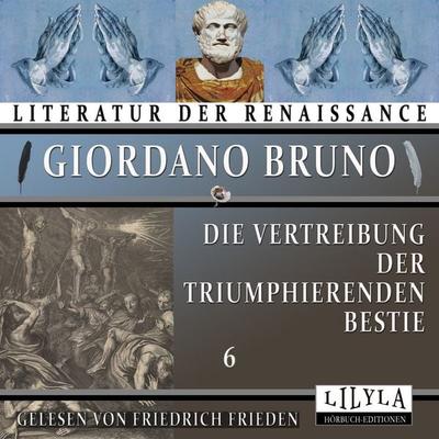 Die Vertreibung der triumphierenden Bestie 6 - Giordano Bruno, Audio, 9783988525642