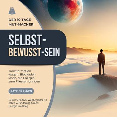 SELBST - BEWUSST - SEIN: Transformation wagen, Blockaden lösen, die Energie zum Fliessen bringen - Patrick Lynen, Audio, 4099994470643