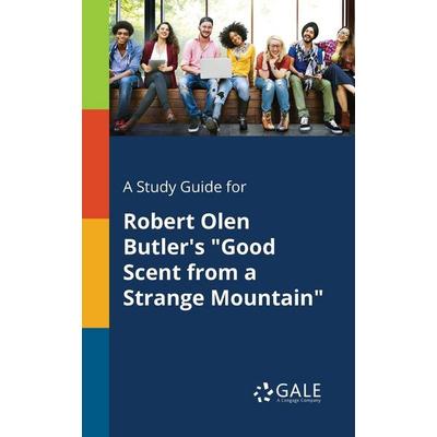 A Study Guide for Robert Olen Butler's 'Good Scent From a Strange Mountain'; Taschenbuch von Cengage Learning Gale, Gale, Study Guides,