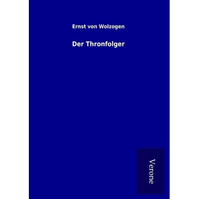 Der Thronfolger, Gebundene Ausgabe von Ernst Wolzogen, BoD - Books on Demand