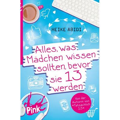 Alles, was Mädchen wissen sollten, bevor sie 13 werden, Taschenbuch von Heike Abidi, Oetinger, 978-3-86430-062-2