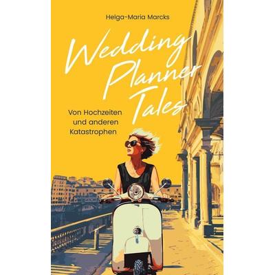 Wedding Planner Tales, Taschenbuch von Helga-Maria Marcks, BoD – Books on Demand, 978-3-7693-5005-0