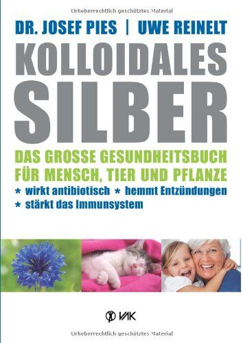 Josef Pies - Kolloidales Silber: Das große Gesundheitsbuch für Mensch, Tier und Pflanze. Wirkt antibiotisch, hemmt Entzündungen, stärkt das Imunsystem - Preis vom 09.10.2026 07:28:09 h