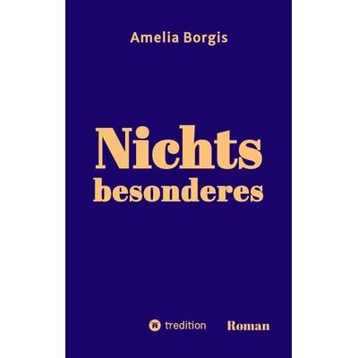 Nichts besonderes, Taschenbuch von Amelia Borgis, Tredition, 978-3-384-81754-9