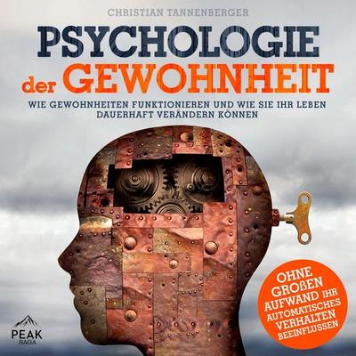 Psychologie der Gewohnheit: Wie Gewohnheiten funktionieren und wie Sie Ihr Leben dauerhaft verändern - Christian Tannenberger, Audio, 9781628616873