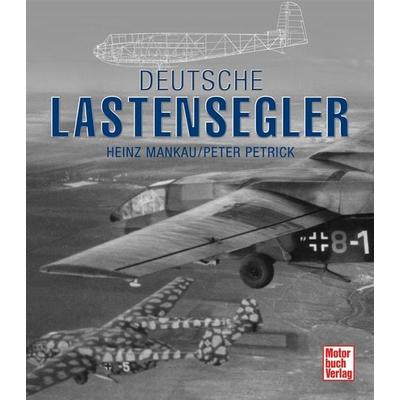 Deutsche Lastensegler, Taschenbuch von Heinz Mankau,Peter Petrick, Motorbuch Verlag, 978-3-613-04705-1