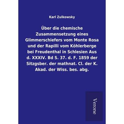 Über die chemische Zusammensetzung eines Glimmerschiefers vom Monte Rosa und der, Taschenbuch von Karl Zulkowsky, BoD - Books on Demand