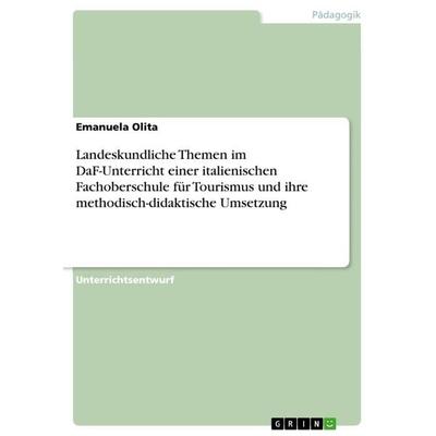 Landeskundliche Themen im DaF-Unterricht einer italienischen Fachoberschule für Tourismus und ihre methodisch-didaktische Umsetzung, Taschenbuch von