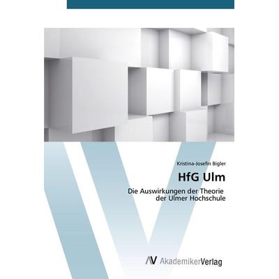 HfG Ulm, Taschenbuch von Kristina-Josefin Bigler, AV Akademikerverlag, 978-3-639-49445-7