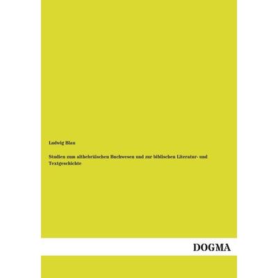 Blau, L: Studien zum althebräischen Buchwesen und zur biblis, Taschenbuch von Ludwig Blau, Dogma Verlag, 978-3-95454-848-4