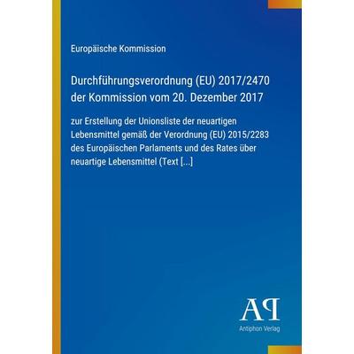Durchführungsverordnung (EU) 2017/2470 der Kommission vom 20. Dezember 2017, Taschenbuch von Europäische Kommission, Antiphon Verlag,