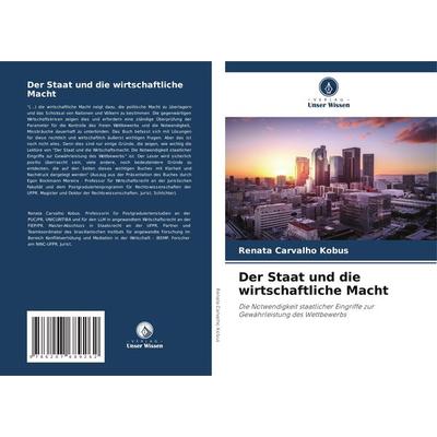 Der Staat und die wirtschaftliche Macht, Taschenbuch von Renata Carvalho Kobus, Verlag Unser Wissen, 978-620-7-68926-2