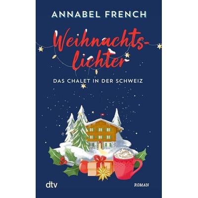 Weihnachtslichter – Das Chalet in der Schweiz, Taschenbuch von Annabel French, dtv, 978-3-423-22208-2