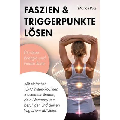 Faszien & Triggerpunkte lösen, Gebundene Ausgabe von Marion Pütz, Verlagshaus Stopfer, 978-3-690-92064-3