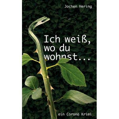 Ich weiß, wo du wohnst, Taschenbuch von Jochen Hering, BoD – Books on Demand, 978-3-7578-9111-4