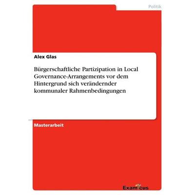 Bürgerschaftliche Partizipation in Local Governance-Arrangements vor dem Hintergrund sich verändernder kommunaler Rahmenbedingungen, Taschenbuch von