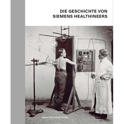 Die Geschichte von Siemens Healthineers, Gebundene Ausgabe von Stefan Dirnberger,Katharina Schroll-Bakes,Manuel Schusser,Ingo Zenger, August Dreesbach