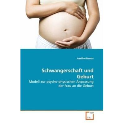 Remus, J: Schwangerschaft und Geburt, Taschenbuch von Josefine Remus, VDM, 978-3-639-12738-6