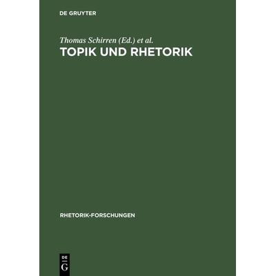 Topik und Rhetorik, Gebundene Ausgabe von Thomas Schirren,Gert Ueding, De Gruyter, 978-3-484-68013-5