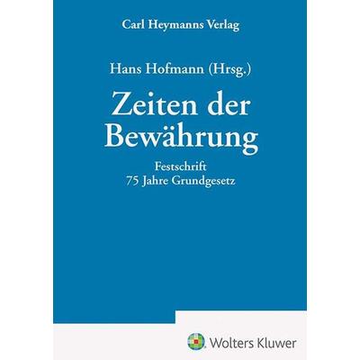 Zeiten der Bewährung - Festschrift 75 Jahre Grundgesetz, Gebundene Ausgabe von Hans Hofmann, Heymanns, Carl, 978-3-452-30460-5