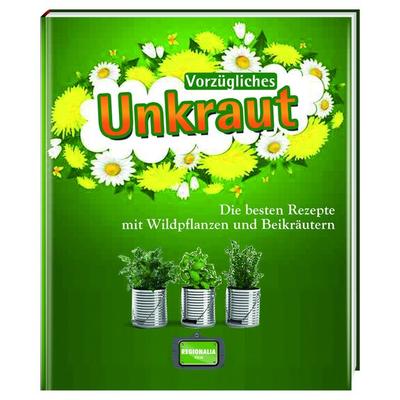 Vorzügliches Unkraut, Gebundene Ausgabe von , Regionalia Verlag, 978-3-95540-206-8