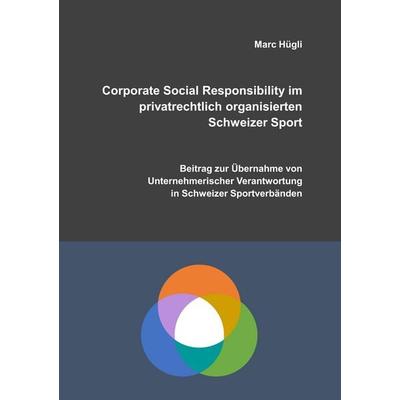 Corporate Social Responsibility im privatrechtlich organisierten Schweizer Sport, Taschenbuch von Marc Hügli, BoD – Books on Demand, 978-3-7460-9430-4