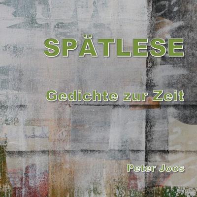 Spätlese, Taschenbuch von Peter Joos, BoD – Books on Demand, 978-3-7386-2602-5