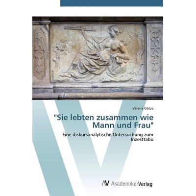 Sie lebten zusammen wie Mann und Frau, Taschenbuch von Verena Götze, AV Akademikerverlag, 978-3-639-42045-6