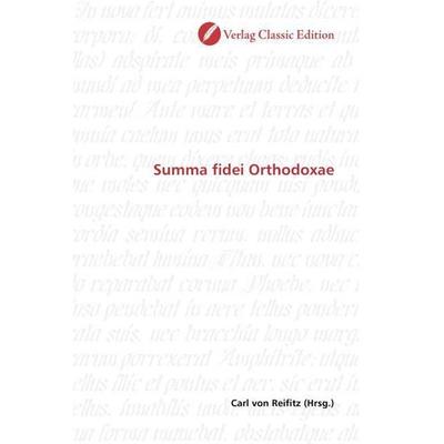 Summa fidei Orthodoxae, Taschenbuch von , Verlag Classic Edition, 978-3-8397-1567-3