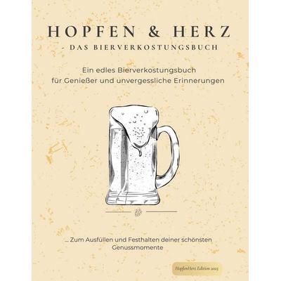 Hopfen und Herz - Das Bierverkostungsbuch, Gebundene Ausgabe von HopfenHerz Edition, BoD – Books on Demand, 978-3-8192-7434-3
