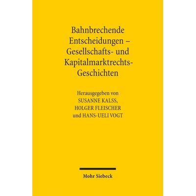Bahnbrechende Entscheidungen - Gesellschafts- und Kapitalmarktrechts-Geschichten, Taschenbuch von , Mohr Siebeck, 978-3-16-154819-2