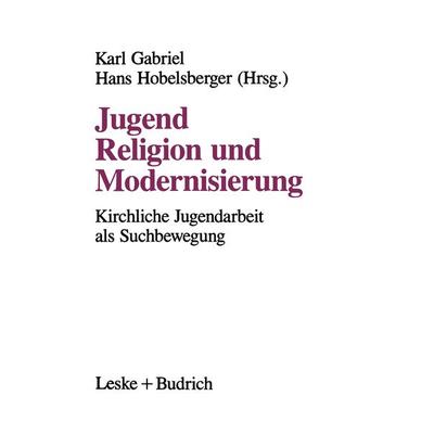 Jugend, Religion und Modernisierung, Taschenbuch von Karl Gabriel,Hans Hobelsberger, VS Verlag für Sozialwissenschaften, 978-3-8100-1318-7
