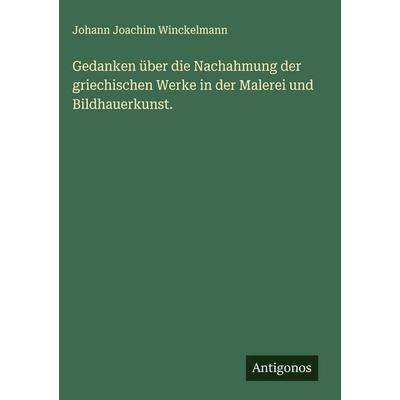 Gedanken über die Nachahmung der griechischen Werke in der Malerei und Bildhauerkunst., Gebundene Ausgabe von Johann Joachim Winckelmann, Antigonos
