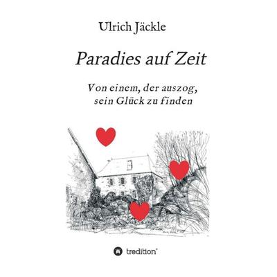 Paradies auf Zeit, Taschenbuch von Ulrich Jäckle, Tredition, 978-3-7482-2543-0
