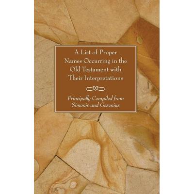 A List of Proper Names Occurring in the Old Testament with Their Interpretations, Taschenbuch von , Wipf and Stock, 978-1-59752-464-3