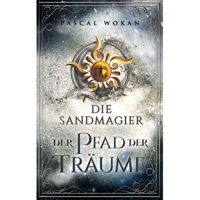 Die Sandmagier, Taschenbuch von Pascal Wokan, BoD – Books on Demand, 978-3-7568-7390-6