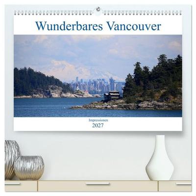 Wunderbares Vancouver - 2027 (hochwertiger Premium Wandkalender 2027 DIN A2 quer), Kunstdruck in Hochglanz