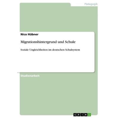Migrationshintergrund und Schule, Taschenbuch von Nico Hübner, GRIN, 978-3-656-10085-0