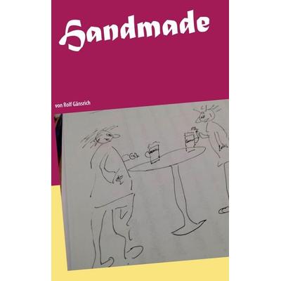 Handmade - alles von Hand, Taschenbuch von Rolf Gänsrich, BoD – Books on Demand, 978-3-7543-2382-3