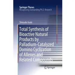 Total Synthesis of Bioactive Natural Products by Palladium-Catalyzed Domino Cyclization of Allenes a, Fachbücher von Shinsuke Inuki