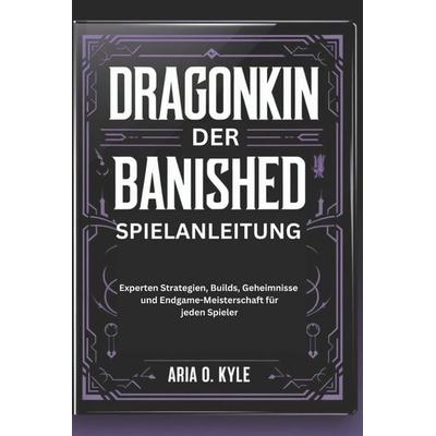 DRAGONKIN DER BANISHED SPIELANLEITUNG, Taschenbuch von Aria . O. Kyle, Independently Published