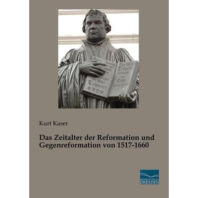 Das Zeitalter der Reformation und Gegenreformation von 1517-1660, Taschenbuch von Kurt Kaser, Fachbuchverlag Dresden, 978-3-96169-003-9